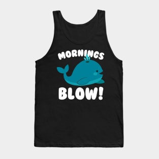 Mornings Blow Whale Pun Tank Top